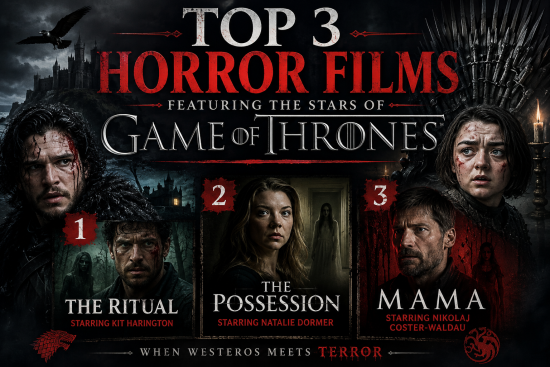 Top 3 Horror Films Featuring the Stars of Game of Thrones | HNN Top 3 Horror Films Featuring the Stars of Game of Thrones | HNN