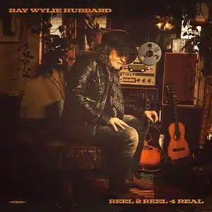Ray Wylie Hubbard Tells the Full Story on Reel 2 Reel 4 Real Ray Wylie Hubbard Tells the Full Story on Reel 2 Reel 4 Real