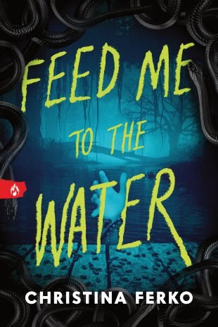 FEED ME TO THE WATER (February 2, 2027 | Sourcebooks Fire | Ages 14+) is a sweltering queer possession horror from the author of The Darkness Greeted Her, Christina Ferko