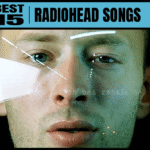 The 15 Best Radiohead Songs
