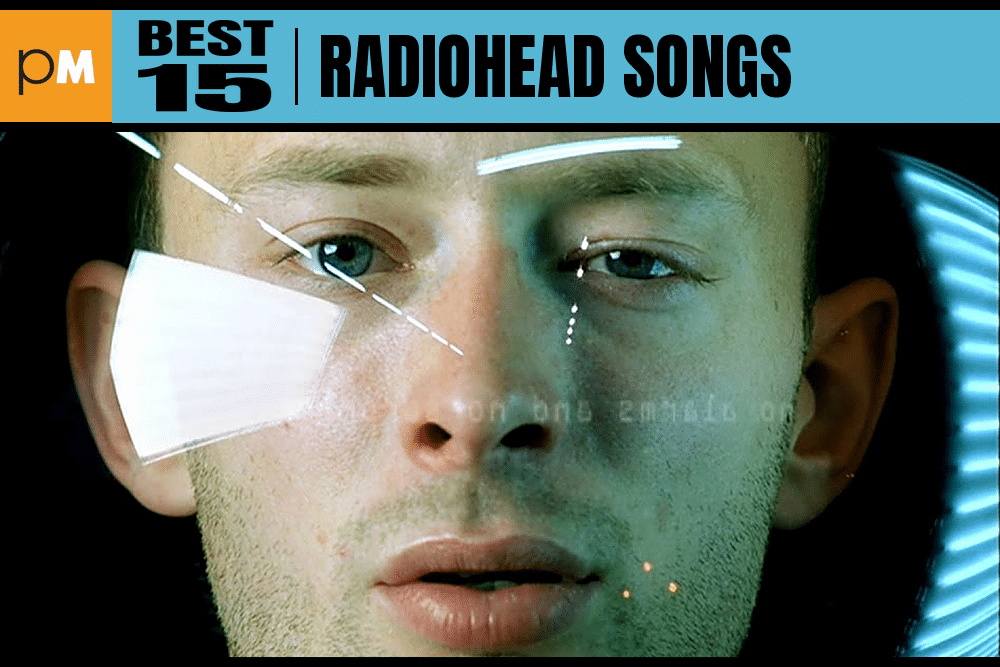 The 15 Best Radiohead Songs The 15 Best Radiohead Songs
